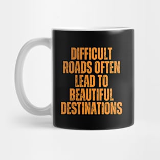 difficult roads often lead to a beautiful destinations typography design Mug